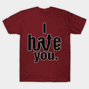 I love-hate you.. T-Shirt